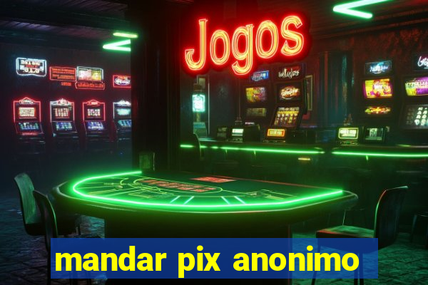 mandar pix anonimo